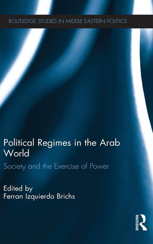 Political Regimes in the Arab World: Society and the Exercise of Power (Routledge Studies in Middle Eastern Politics),Used