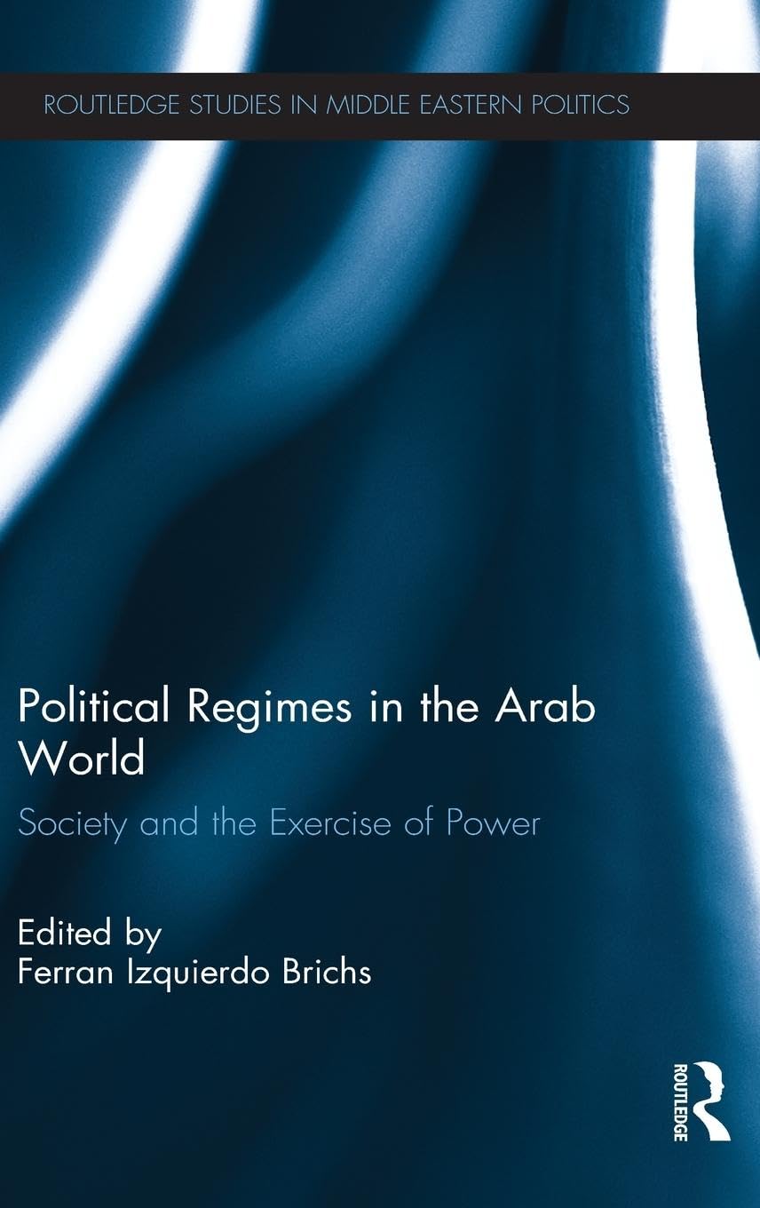 Political Regimes in the Arab World: Society and the Exercise of Power (Routledge Studies in Middle Eastern Politics),Used