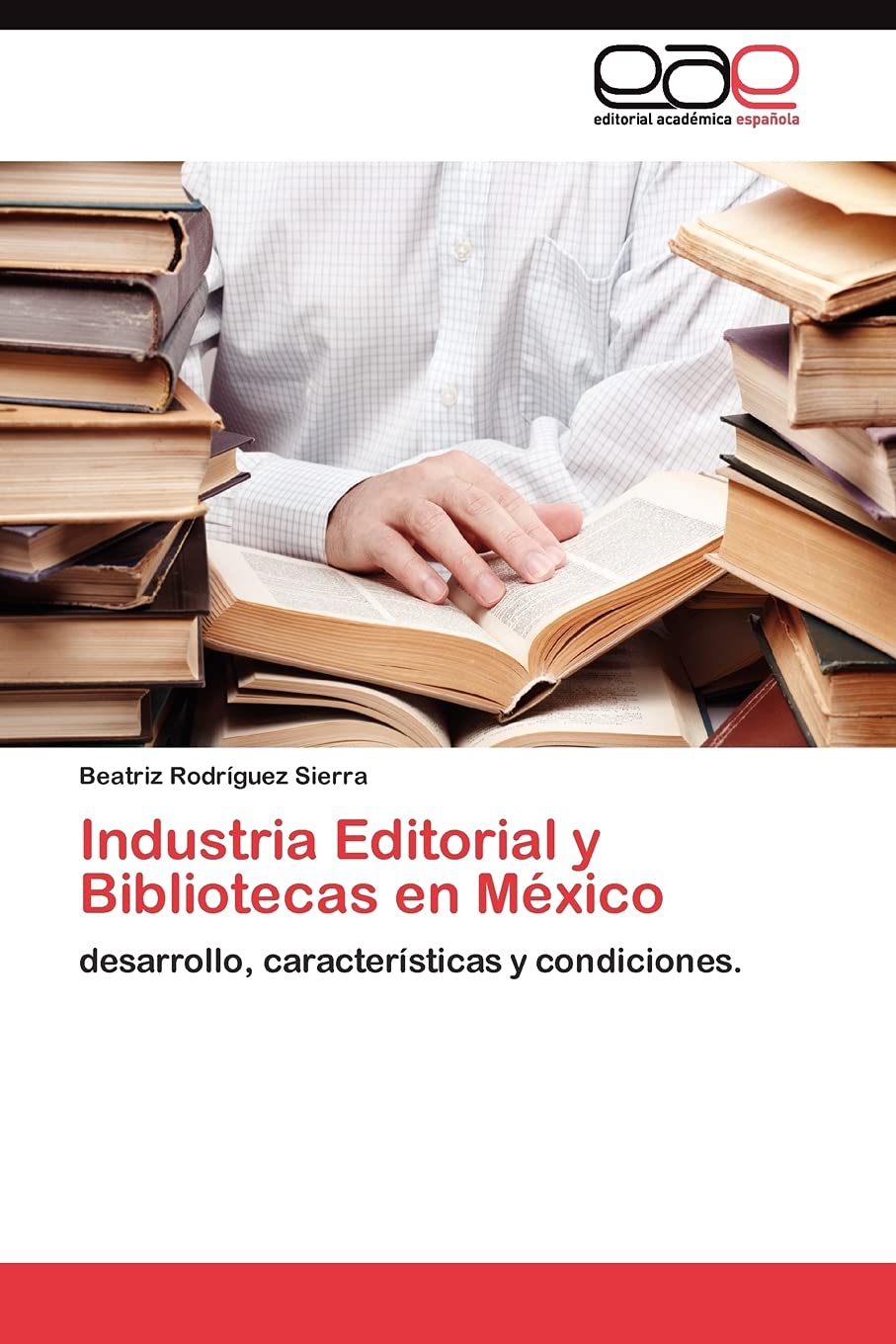 Industria Editorial y Bibliotecas en Mxico: desarrollo, caractersticas y condiciones. (Spanish Edition),Used