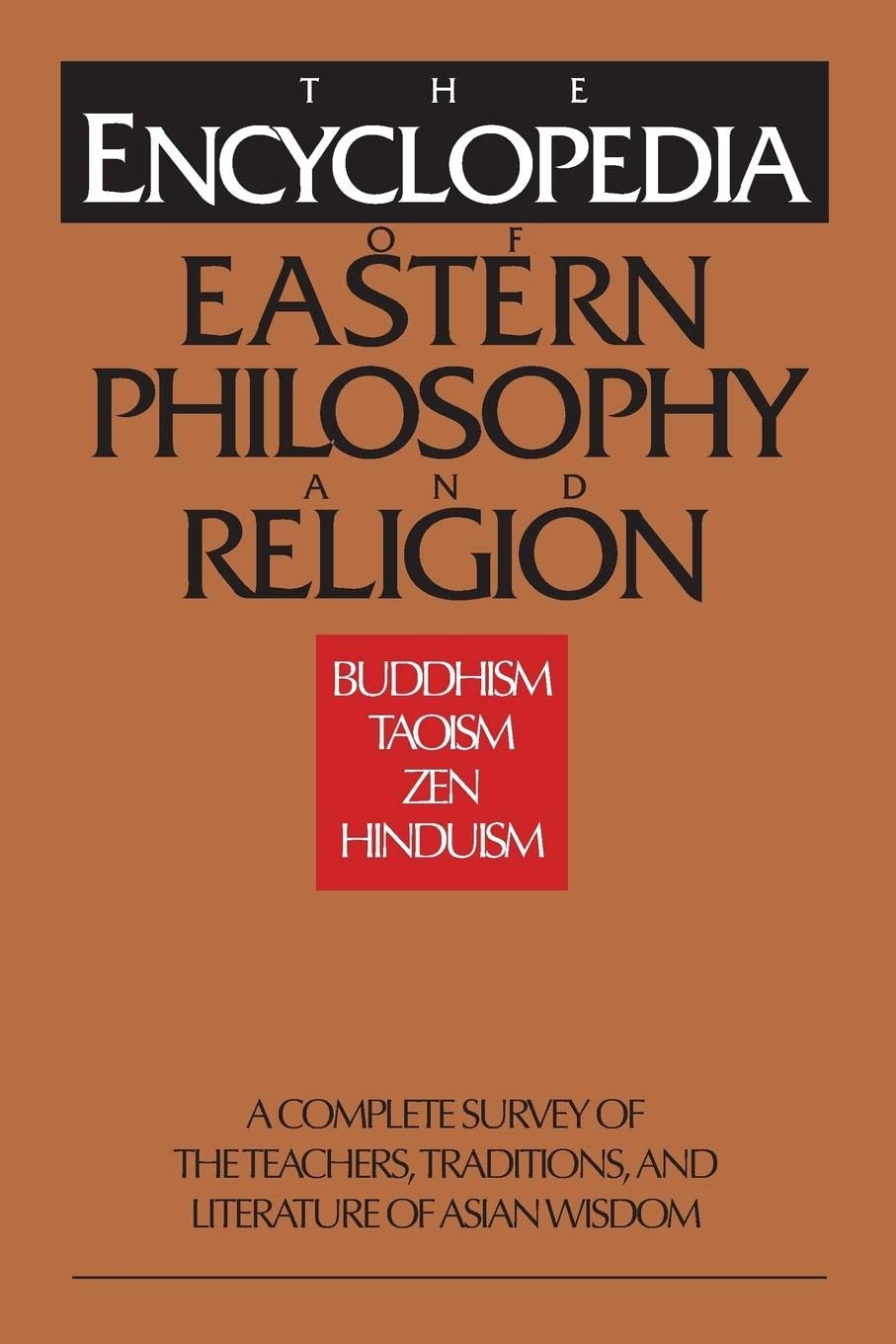 The Encyclopedia of Eastern Philosophy and Religion: Buddhism, Hinduism, Taoism, Zen,New
