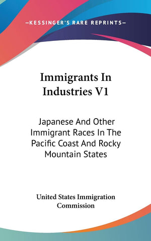 Immigrants In Industries V1: Japanese And Other Immigrant Races In The Pacific Coast And Rocky Mountain States: Agriculture (191,New
