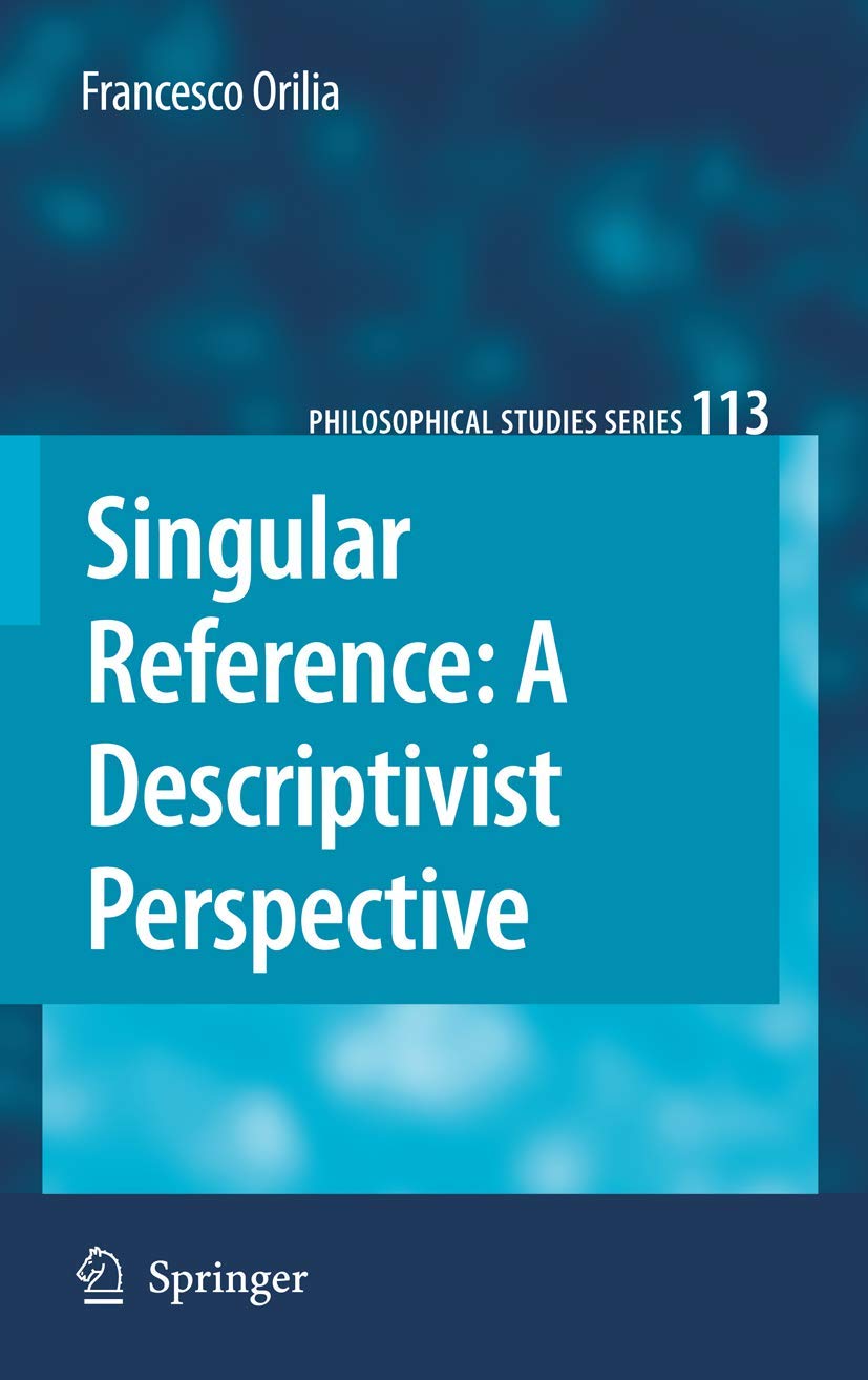 Singular Reference: A Descriptivist Perspective (Philosophical Studies Series, 113),Used
