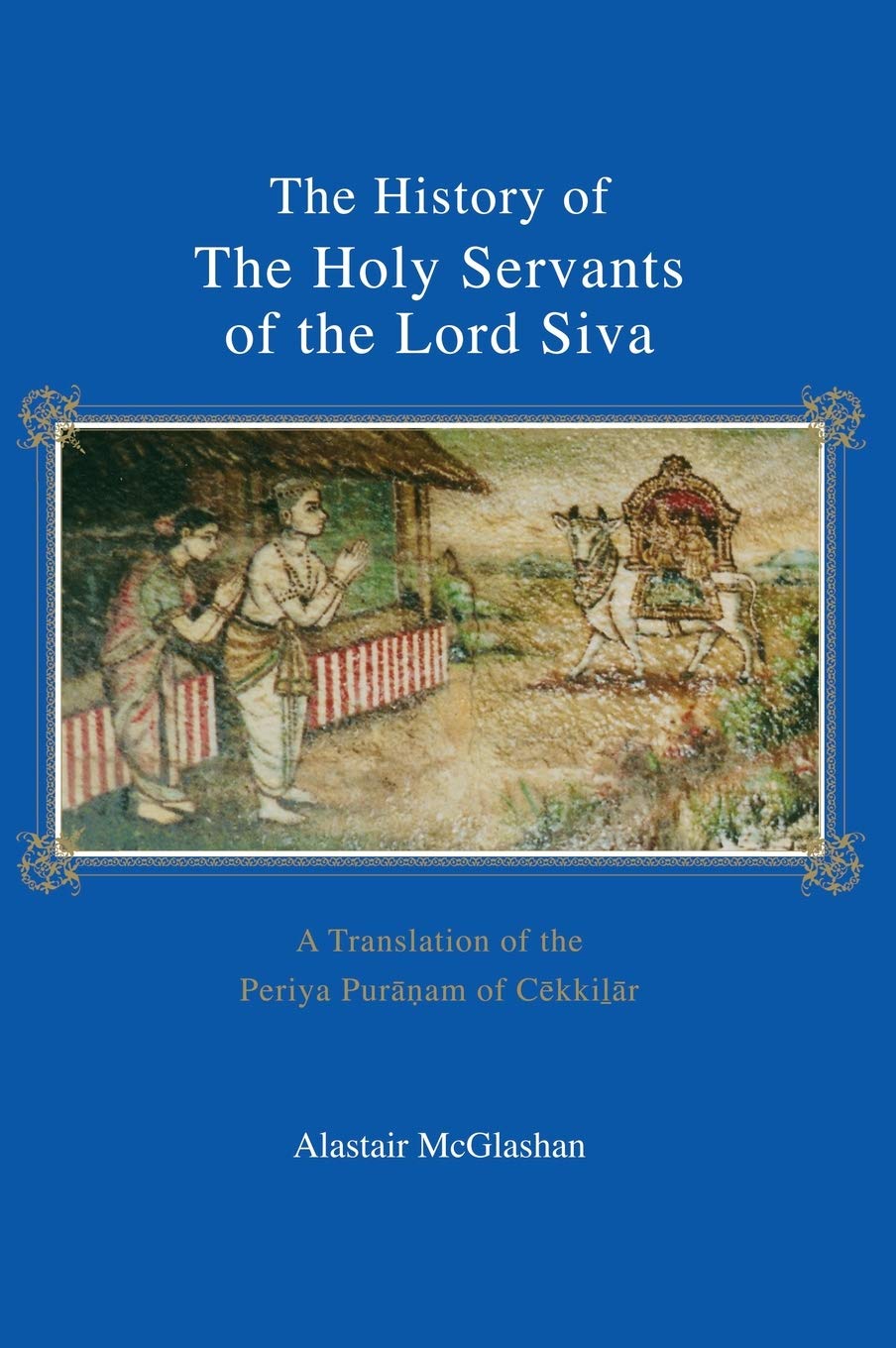 The History of the Holy Servants of the Lord Siva: A Translation of the Periya Puranam of Cekkilar,Used