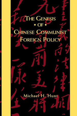 The Genesis of Chinese Communist Foreign Policy,New