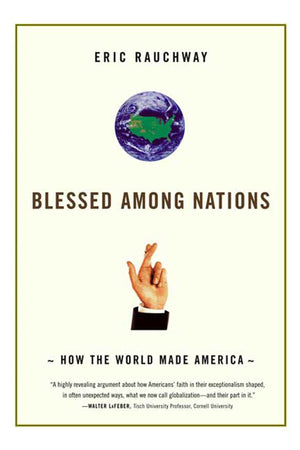Blessed Among Nations: How the World Made America,New
