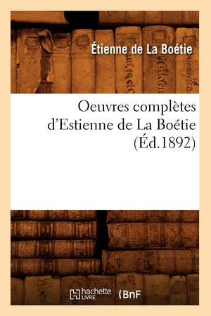 Oeuvres Compltes D'Estienne De La Botie (D.1892) (Litterature) (French Edition),New