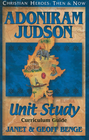 Adoniram Judson: Unit Study, Curriculum Guide (Christian Heroes: Then & Now)