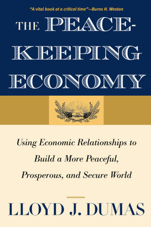Peacekeeping Economy: Using Economic Relationships to Build a More Peaceful, Prosperous, and Secure World,Used