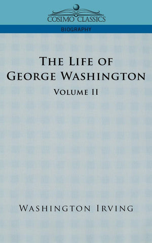 The Life of George Washington  Volume II (Cosimo Classics Biography),Used