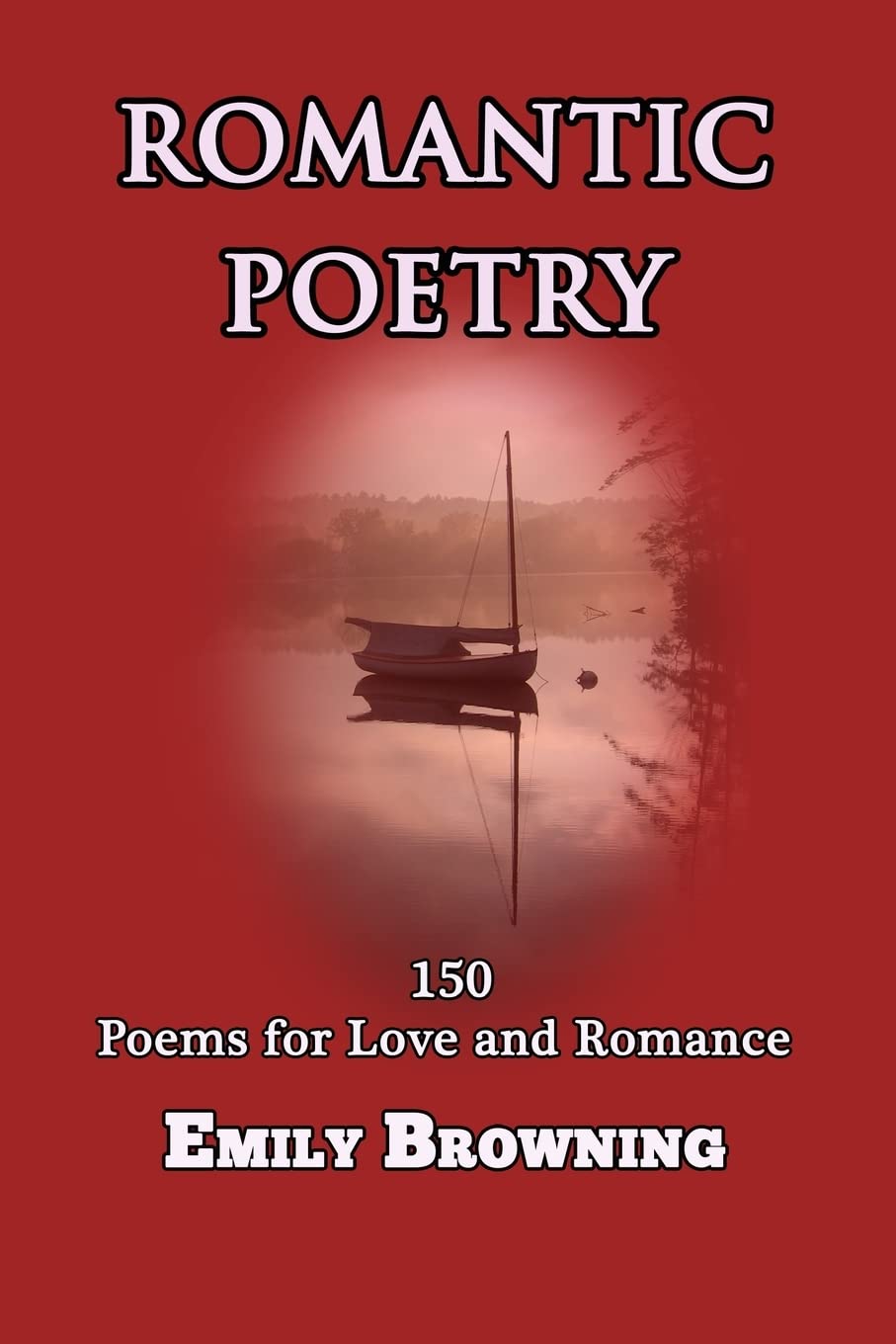 Romantic Poetry: 150 Poems For Love And Romance,Used
