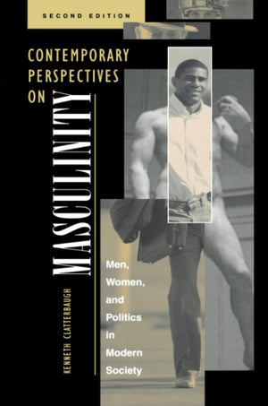 Contemporary Perspectives On Masculinity: Men, Women, And Politics In Modern Society, Second Edition,New