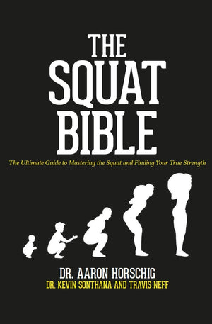The Squat Bible: The Ultimate Guide To Mastering The Squat And Finding Your True Strength
