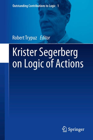 Krister Segerberg on Logic of Actions (Outstanding Contributions to Logic, 1),Used