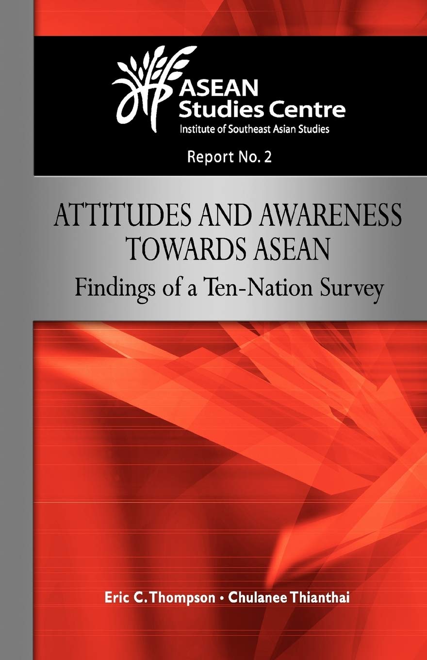 Attitudes and Awareness Towards ASEAN: Findings of a TenNation Survey (Asean Studies Centre),Used