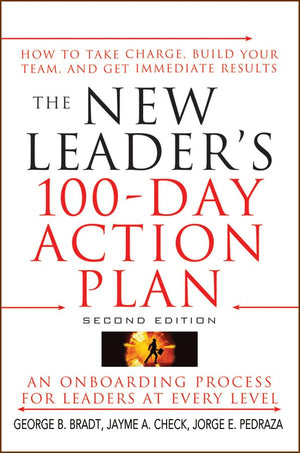 The New Leaders 100Day Action Plan: How To Take Charge, Build Your Team, And Get Immediate Results,New