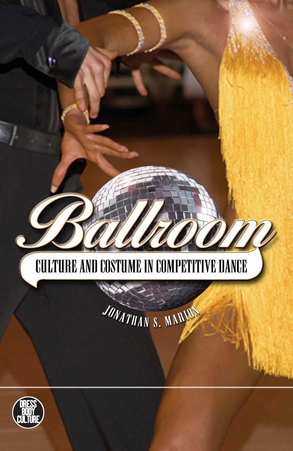 Ballroom: Culture And Costume In Competitive Dance (Dress, Body, Culture),Used