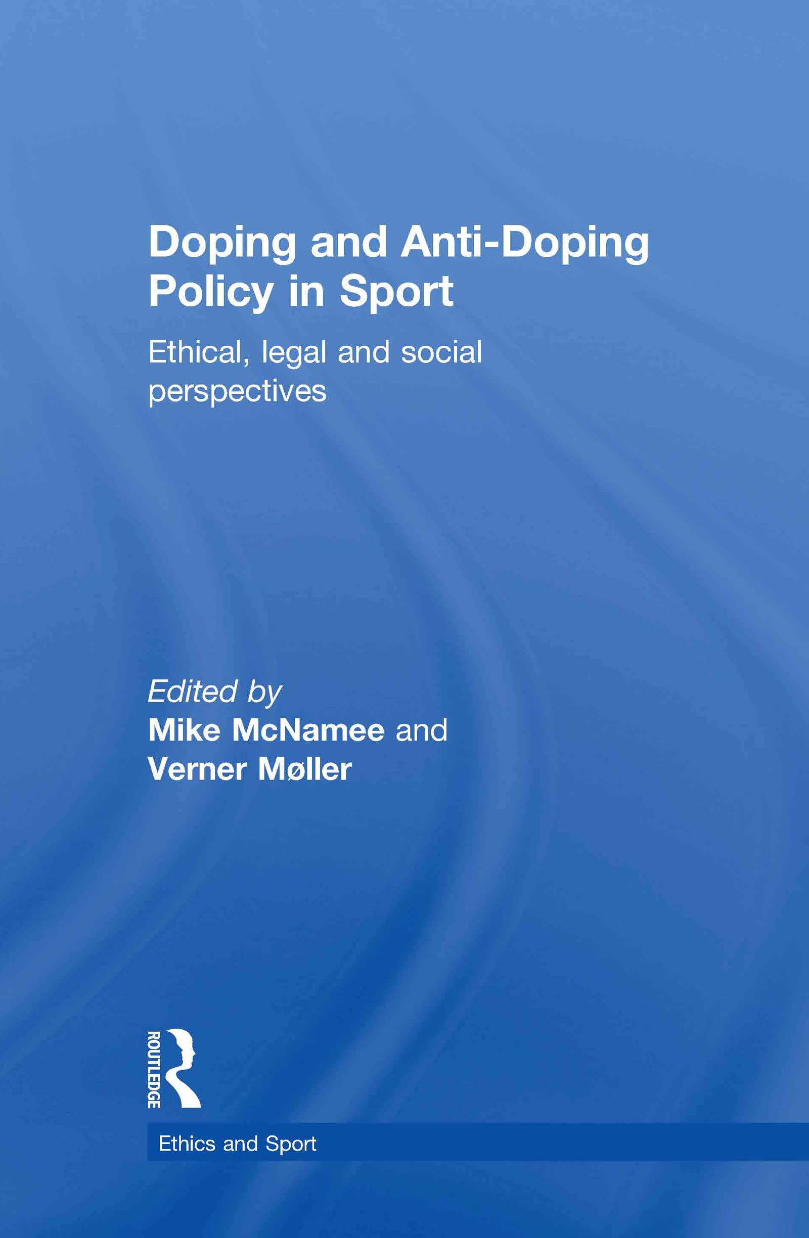 Doping And Antidoping Policy In Sport: Ethical, Legal And Social Perspectives (Ethics And Sport)