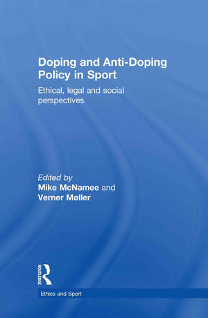 Doping And Antidoping Policy In Sport: Ethical, Legal And Social Perspectives (Ethics And Sport)