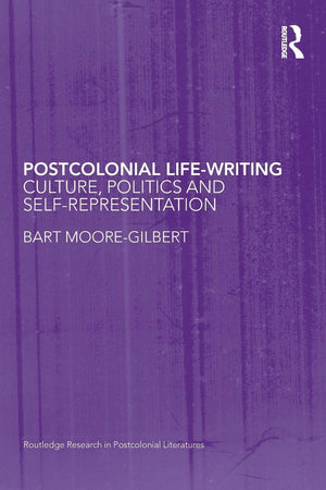 Postcolonial LifeWriting: Culture, Politics, and SelfRepresentation (Routledge Research in Postcolonial Literatures),New