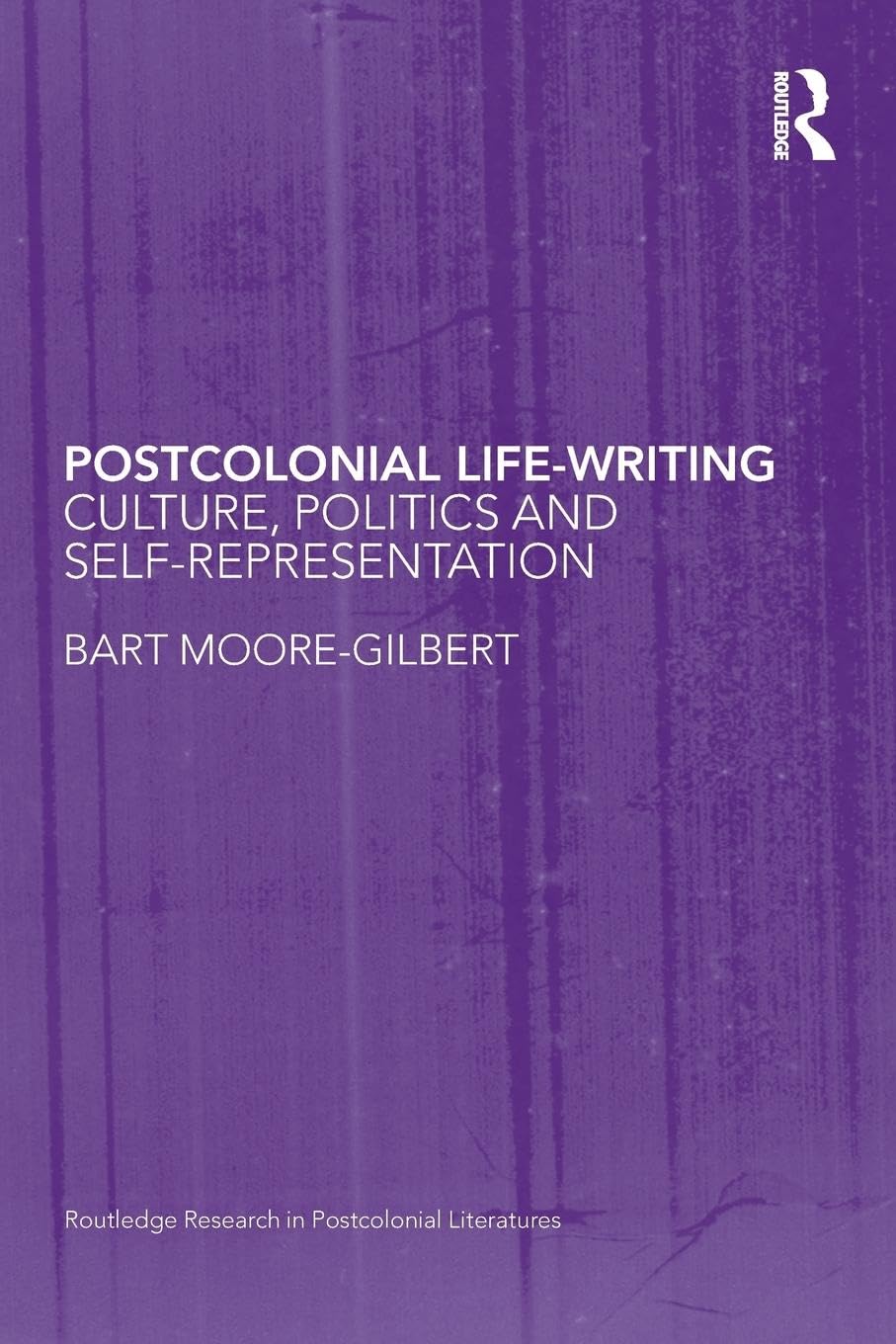 Postcolonial LifeWriting: Culture, Politics, and SelfRepresentation (Routledge Research in Postcolonial Literatures),New