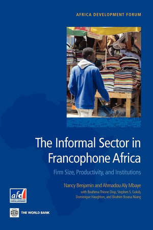 The Informal Sector in Francophone Africa: Firm Size, Productivity, and Institutions (Africa Development Forum),Used