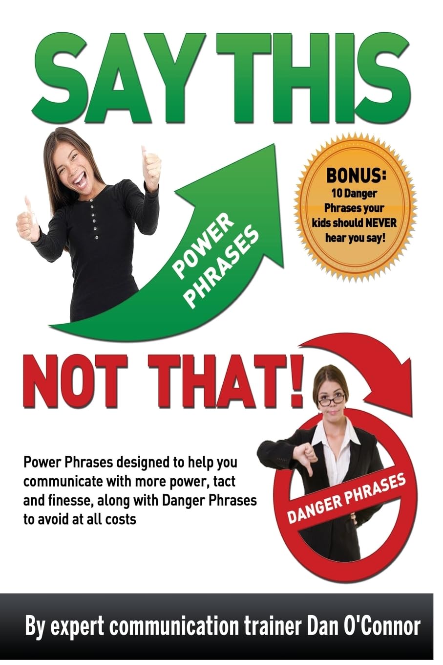 Say ThisNOT THAT: Power phrases designed to help you communicate with power, tact, and finesse, along with danger phrases to a,Used