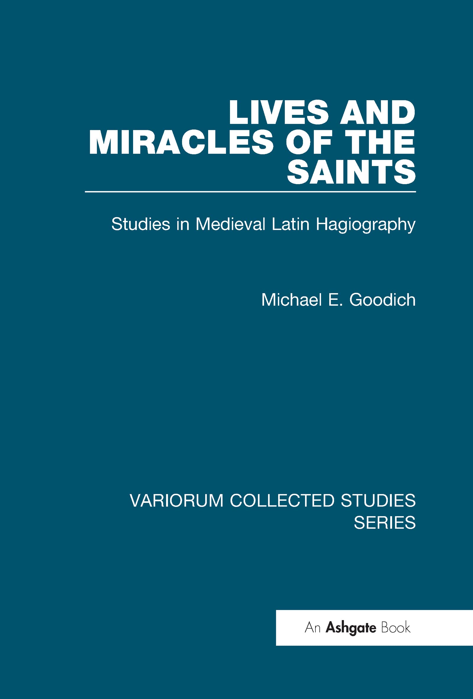 Lives and Miracles of the Saints: Studies in Medieval Latin Hagiography (Variorum Collected Studies),Used