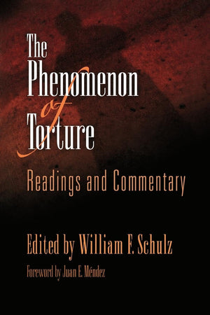 The Phenomenon Of Torture: Readings And Commentary (Pennsylvania Studies In Human Rights),New