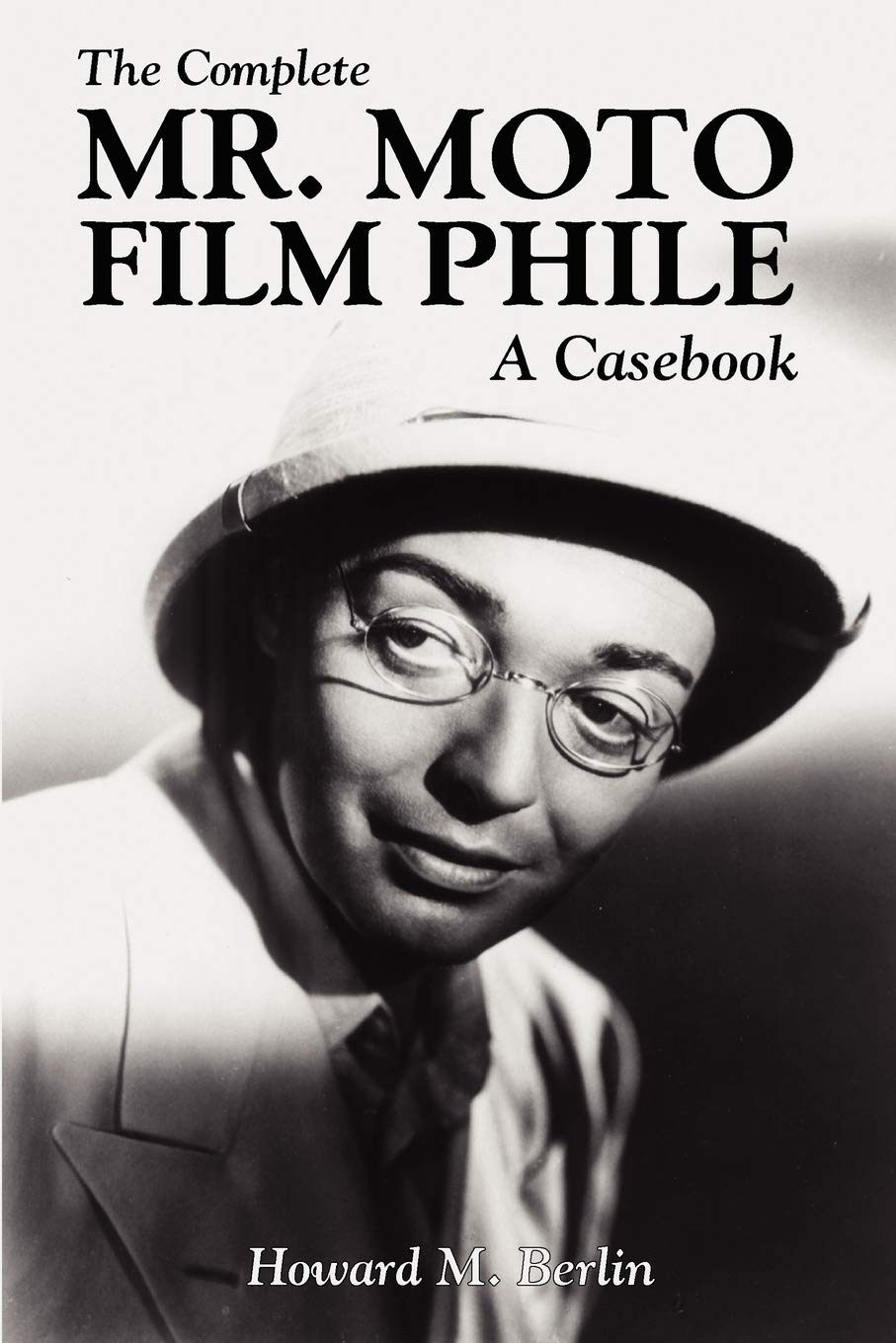 The Complete Mr. Moto Film Phile: A Casebook,Used