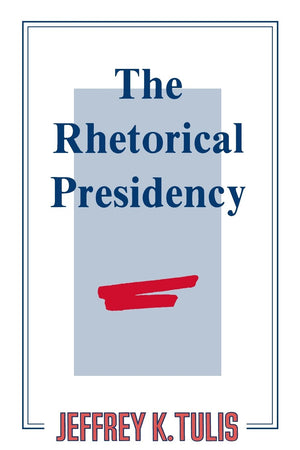 The Rhetorical Presidency,New