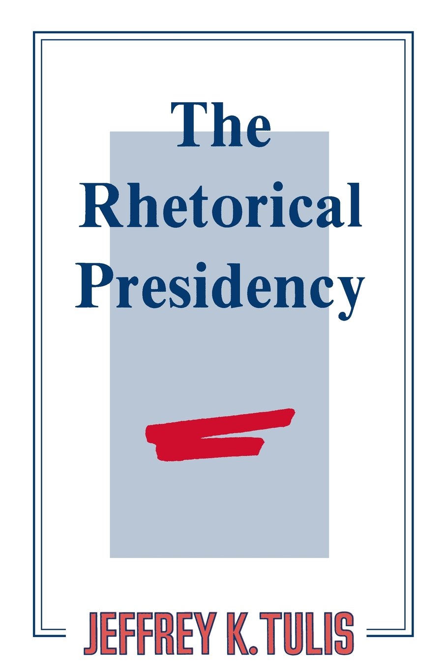 The Rhetorical Presidency,New