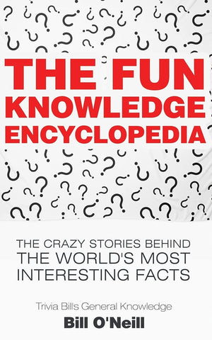The Fun Knowledge Encyclopedia: The Crazy Stories Behind the World's Most Interesting Facts (Trivia Bill's General Knowledge),Used