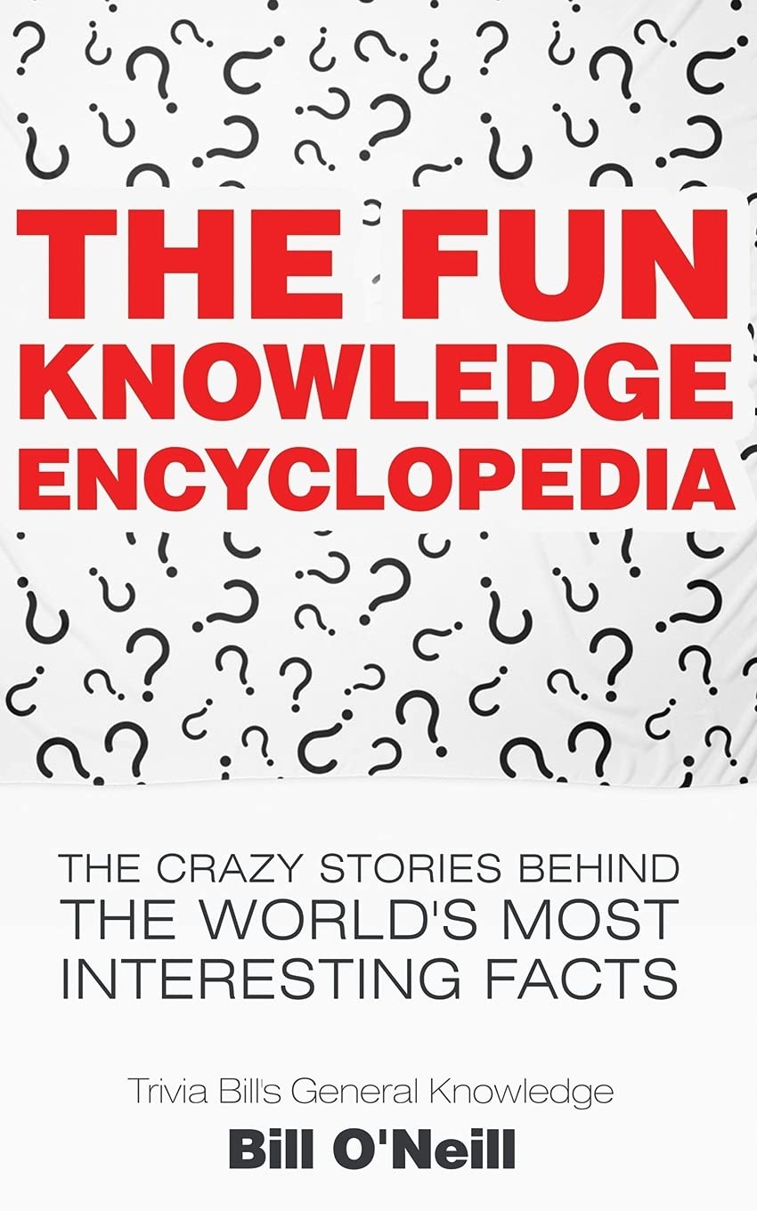 The Fun Knowledge Encyclopedia: The Crazy Stories Behind the World's Most Interesting Facts (Trivia Bill's General Knowledge),Used