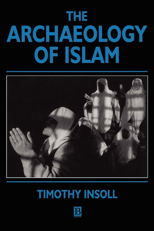 The Archaeology Of Islam (Social Archaeology)