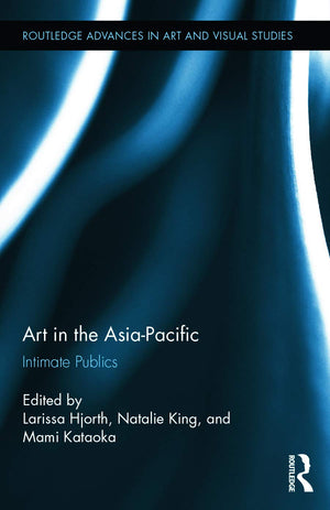 Art in the AsiaPacific: Intimate Publics (Routledge Advances in Art and Visual Studies),Used