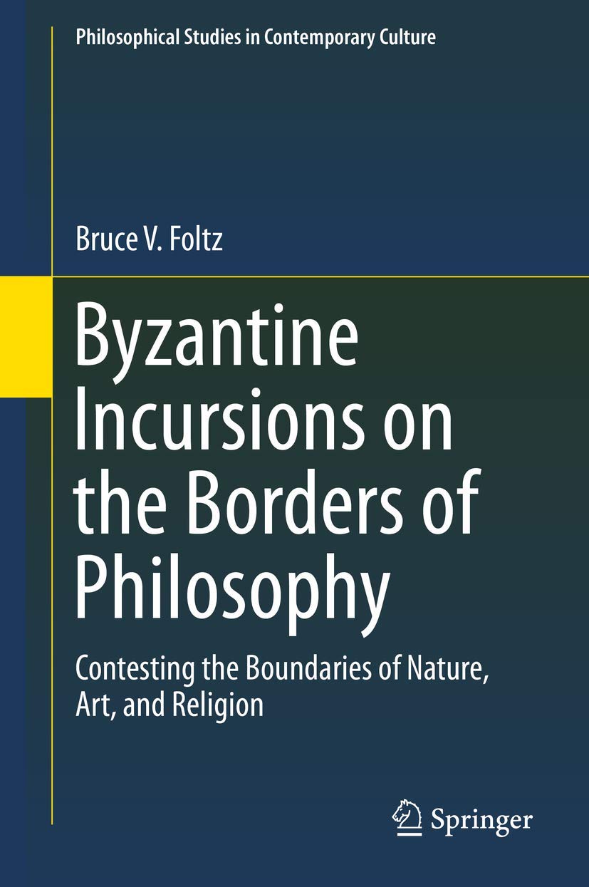 Byzantine Incursions on the Borders of Philosophy: Contesting the Boundaries of Nature, Art, and Religion (Philosophical Studies,Used