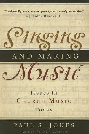 Singing and Making Music: Issues in Church Music Today,New