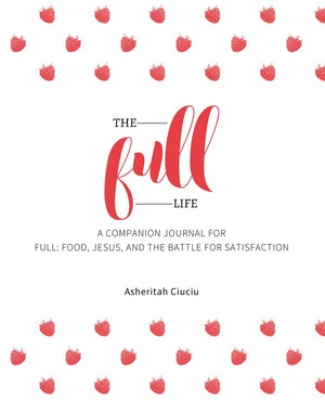 The Full Life: A companion journal for Full: Food, Jesus, and the Battle for Satisfaction,Used