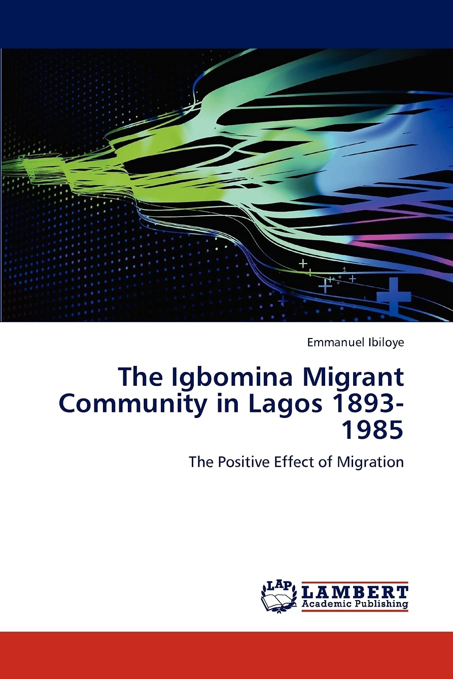 The Igbomina Migrant Community in Lagos 18931985: The Positive Effect of Migration,Used