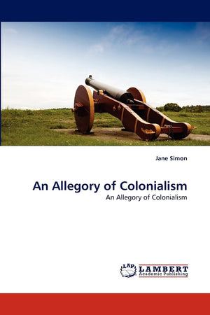 An Allegory of Colonialism: An Allegory of Colonialism,Used