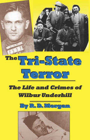 The TriState Terror: The Life And Crimes Of Wilbur Underhill,Used