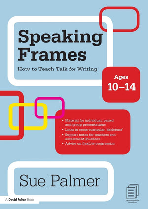 Speaking Frames: How To Teach Talk For Writing: Ages 1014 (David Fulton Books)