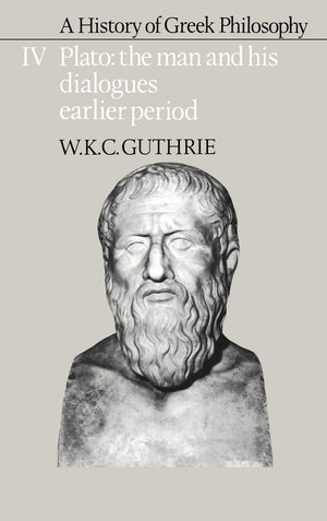 A History Of Greek Philosophy: Volume 4, Plato: The Man And His Dialogues: Earlier Period (Plato  The Man & His Dialogues  Ear
