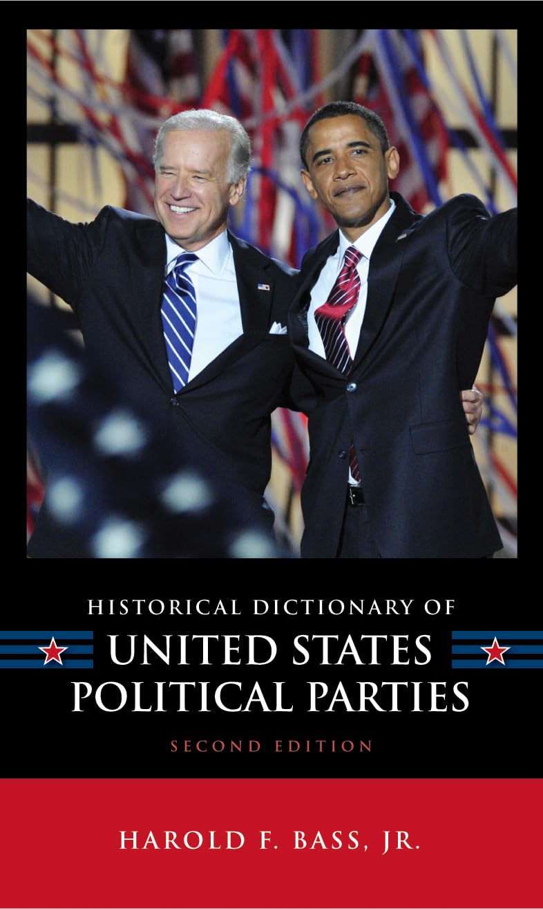 Historical Dictionary Of United States Political Parties (Volume 14) (Historical Dictionaries Of U.S. Politics And Political Era,Used