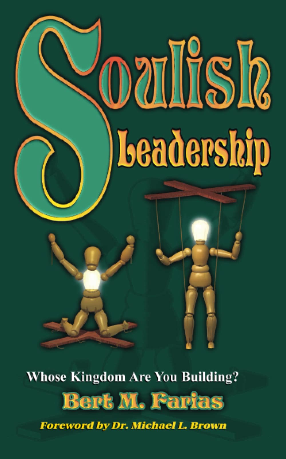 Soulish Leadership: Whose Kingdom Are You Building?,Used