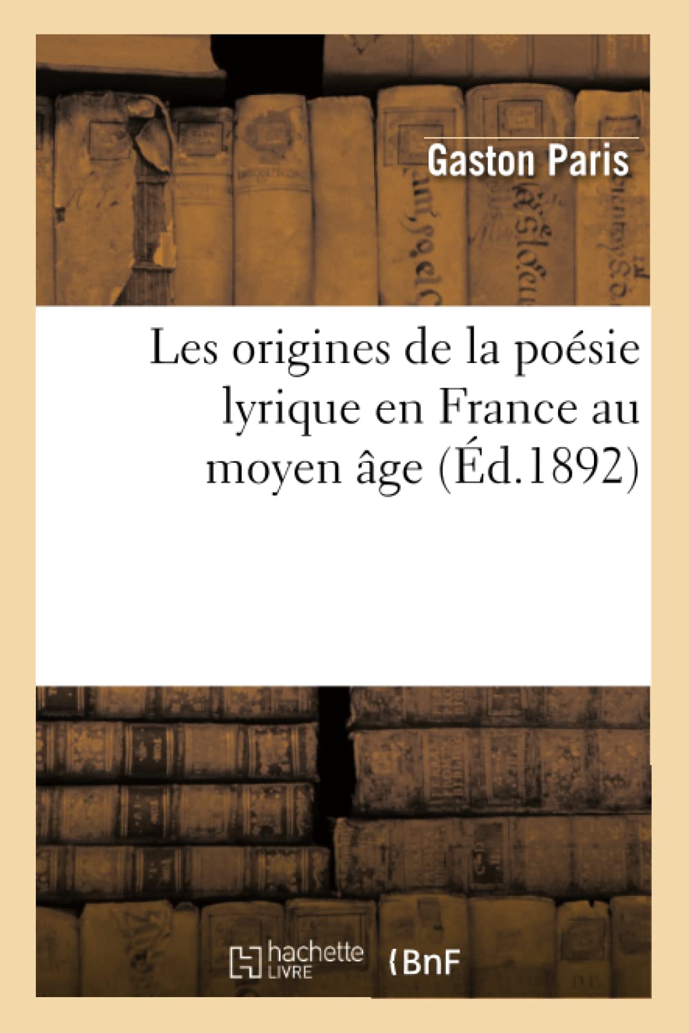 Les Origines De La Posie Lyrique En France Au Moyen Ge (D.1892) (Litterature) (French Edition),New