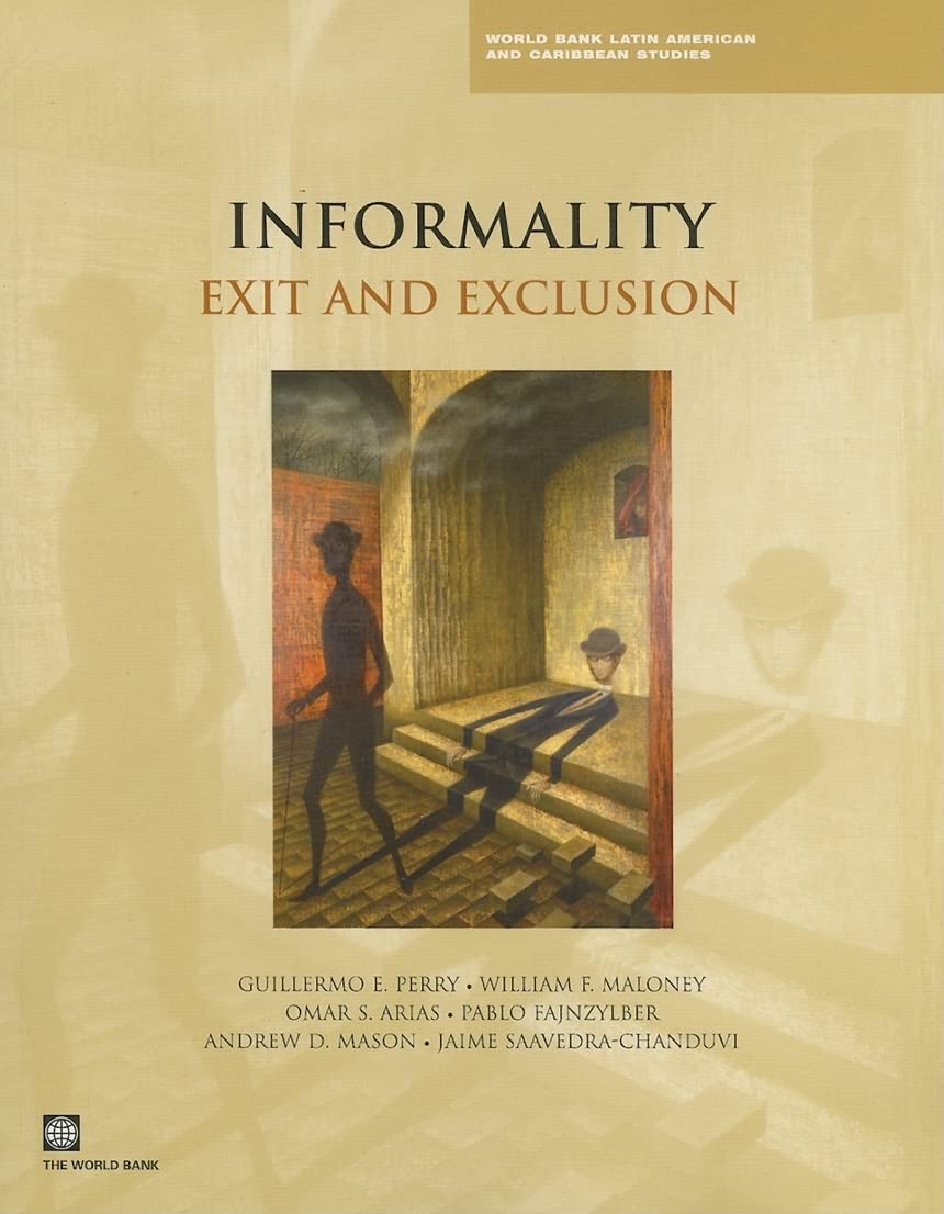 Informality: Exit And Exclusion (World Bank Latin American And Caribbean Studies),New