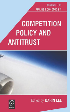 Competition Policy and Antitrust (Advances in Airline Economics, 1),Used