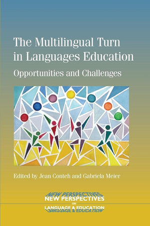 The Multilingual Turn in Languages Education: Opportunities and Challenges (New Perspectives on Language and Education, 40),New