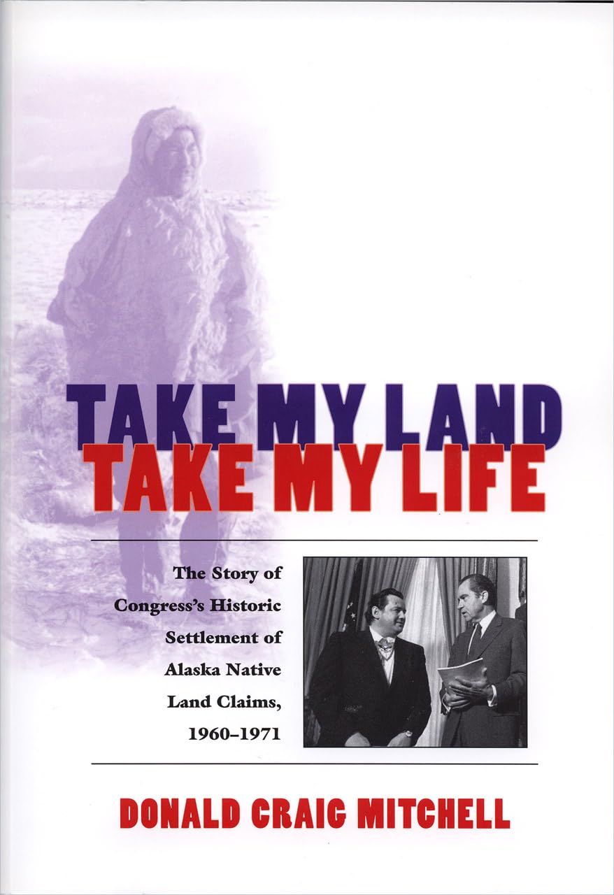 Take My Land, Take My Life: The Story of Congress's Historic Settlement of Alaska Native Land Claims, 19601971,Used